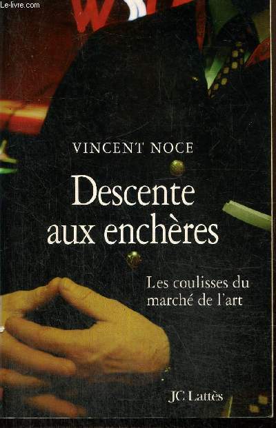Descente aux enchres - Les coulisses du march de l'art
