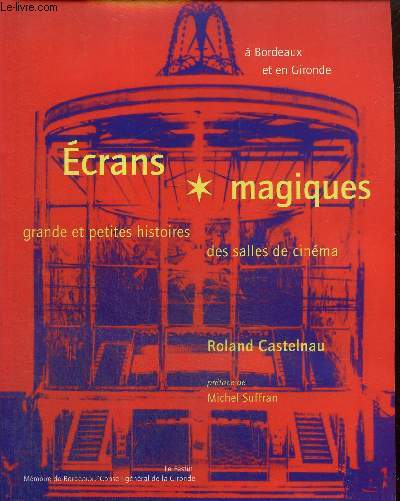 Ecrans magiques - Grande et petites histoires des salles de cinma  Bordeaux et en Gironde