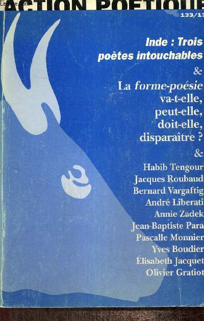 Action Potique, n133/134 (hiver 1933/34) : A la mmoire de Tahar Djaout / Inde, trois potes intouchables / La forme-posie va-t-elle, peut-elle, doit-elle disparatre ? / Pomes : Jacques Roubaud, Annie Zadek, Yves Boudier,... /..