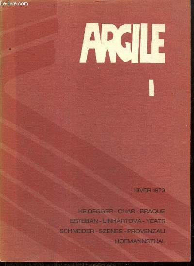 Argile, n1 (hiver 1973) : Aromates chasseurs (Ren Char) / La tache aveugle (Jean-Claude Schneider) / Dans le vide qui vient (Claude Esteban) / Instants de Grce (Hugo von Hofmannsthal) /...