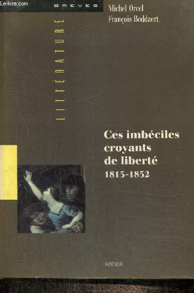 Ces imciles croyants de libert, 1815-1852 (Collection 