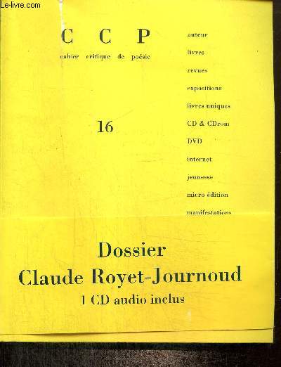Cahier Critique de Posie, n16 (2007/2) - Dossier sur Claude Royet-Journaud - Au polarod (David Lespiau) / Des gestes en noir (Jean-Marie Gleize) / 