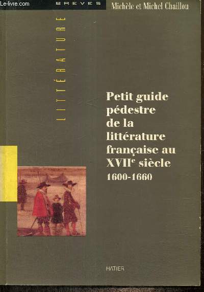 Petit guide pdestre de la littrature franaise au XVIIe sicle, 1600-1660 (Collection 