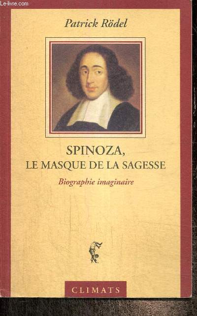 Spinoza, le masque de la sagesse - Biographie imaginaire