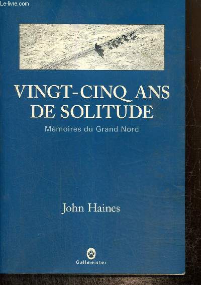 Vingt-cinq ans de solitude - Mmoires du Grand Nord