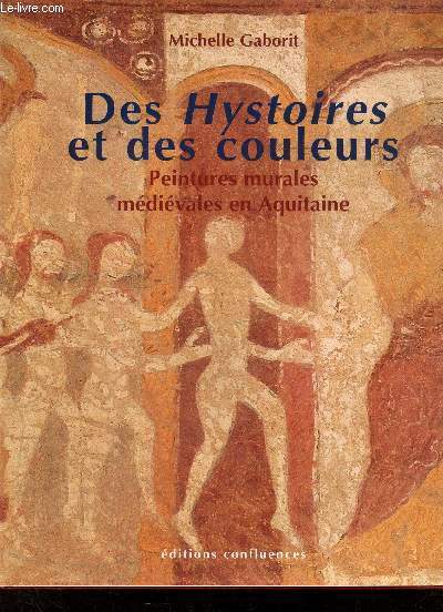 Des hystoires et des couleurs peintures murales mdivales en Aquitaine