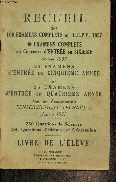 Recueil des 100 examens complets au C.E.P.E. 1957 - 400 examens complets au cours d'entre en sixime, session 1957 - 25 examens d'entre en cnquime anne et 25 examens d'entre en quatrime anne - Livre de l'lve