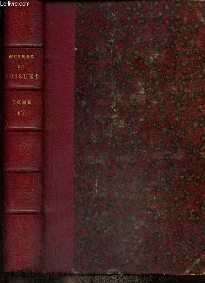 OEuvres compltes de Bossuet publies d'aprs les manuscrits originaux, purges des interpolations et rendues  leur intgrit par F. Lachat, volume XVII