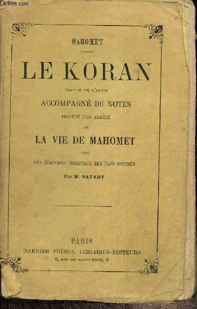 Le Koran, traduit de l'arabe, accompagn de notes, prcd d'un abrg de la vie de Mahomet tir des crivains orientaux les plus estims par M. Savary