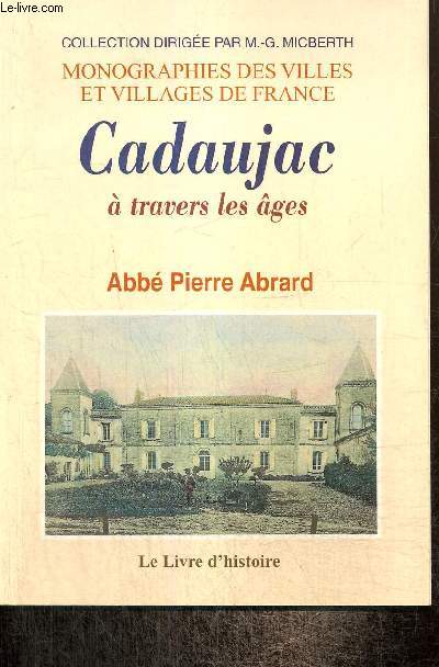 Cadaujac  travers les ges - Histoire d'une commune du Bordelais de l'poque gallo-romaine  nos jours et rcits complmentaires (Collection 