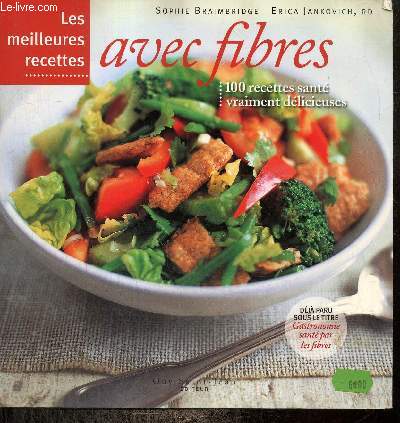 Les meilleures recettes avec fibres : 100 recettes sant vraiment dlicieuses