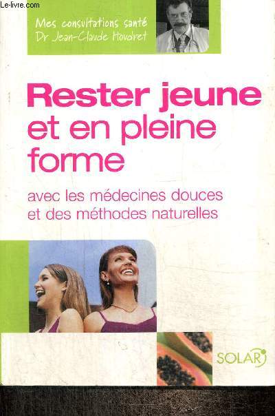 Rester jeune et en pleine forme avec les mdecines douces et des mthodes naturelles (Collection 