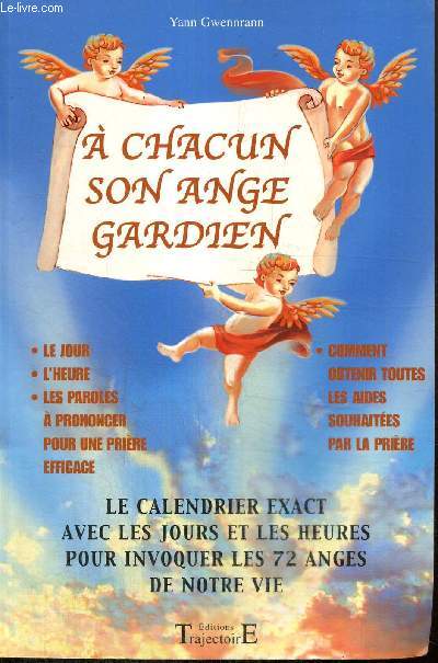 A chacun son ange gardien - Le calendrier exact avec les jours et les heures pour invoquer les 72 anges de notre vie