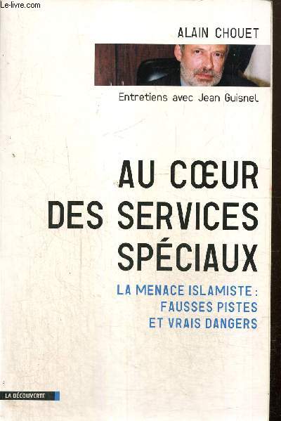 Au coeur des services spciaux - La menace islamiste, fausses pistes et vrais dangers : Entretiens avec Jean Guisnet