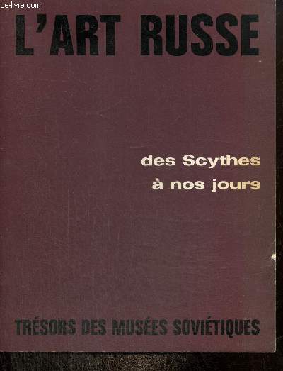 L'art russe des Scythes  nos jours - Trsors des muses sovitiques