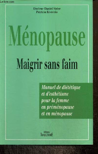 Mnopause, maigris sans faim : Manuel de dittique et d'esthtisme pour la femme en prmonopause et en mnopause