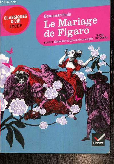 La Folle Journe ou Le Mariage de Figaro (1784) suivi d'Essai sur le genre dramatique srieux (1767) (Collection 