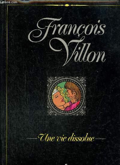 Franois Villon : Une vie dissolue (Collection 