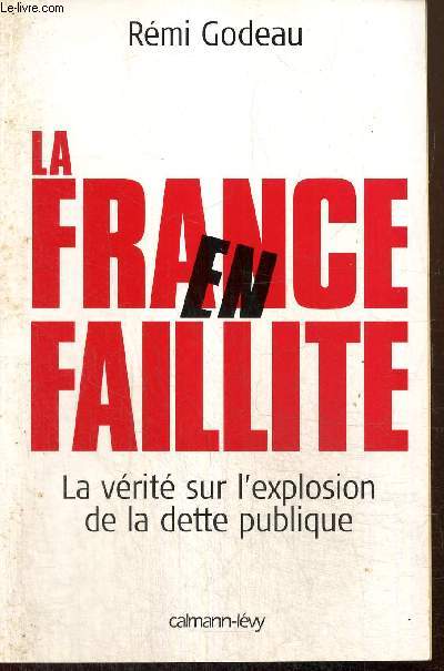 La France en faillite - La vrit sur l'explosion de la dette publique