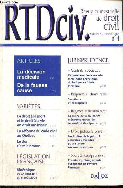 Revue trimestrielle de droit civil, n4 (octobre/dcembre 2004) : La dcision mdicale / De la fausse cause / Le droit  la mort et le droit  la vie en droit amricain / La rforme du code civil au Qubec / Servitude et coproprit /...