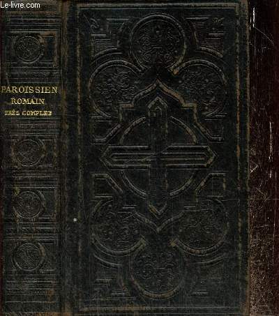 Nouveau Paroissien Romain trs complet (n307) contenant en franais et en latin les offices de tous les dimanches et des principales ftes de l'anne selon le rite romain