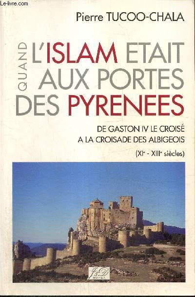 Quand l'Islam tait aux portes des Pyrnes - De Gaston IV le Crois  la Croisade des Albigeois (XIe - XIIIe sicles) (Collection 