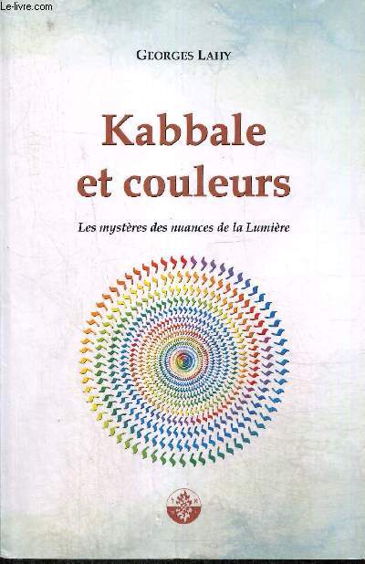 Kabbale et couleurs - Les mystres des nuances de la Lumire