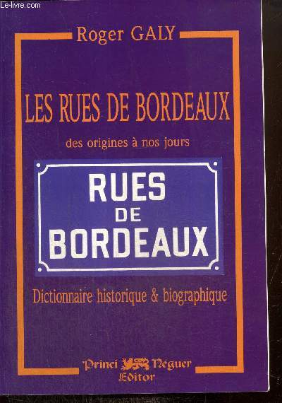 Les rues de Bordeaux des origines  nos jours - Dictionnaire historique et biographiques