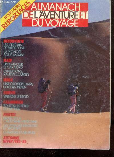 Grands Reportages, hors-srie, n2 (hiver 1985/1986) - Almanach de l'aventure et des voyages Reportages, hors-srie, n2 - Andr Fatras, l'opra sauvage / Mexique, la Californie sauvage / Voyages insolites et sportifs / L'quipement du fondeur /...