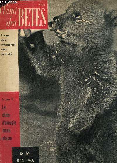 L'ami des btes, n60 (juin 1956) : L'enfance des animaux ne se passe pas sans histoires / Les voyages de l'Otarie / Cet obscur hros de chaque jour, le chien d'aveugle / Les Alpes ont aussi leurs Camlons /...