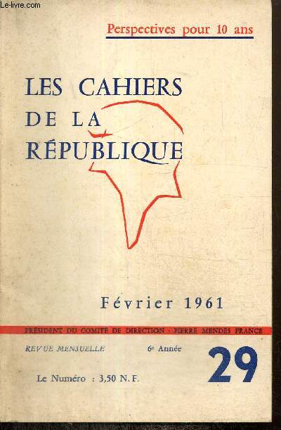 Les Cahiers de la Rpublique, n29 (fvrier 1961) - Perspectives pour 10 ans - Zazie ou notre monde quotidien (G. Suffert) / Des richesses gaspilles (J.K. Galbraith) / Des villes qui explosent (M. Ecochard) /...