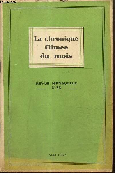 La chronique filme du mois, n38 (mai 1937) : Comment je devins mdecin dans le dsert tibtain (Ella Maillart) / La pause en Allemagne (F.-F. Legueu) / Histoire d'un trne / Quelques morphologistes (J. Depierre) /...