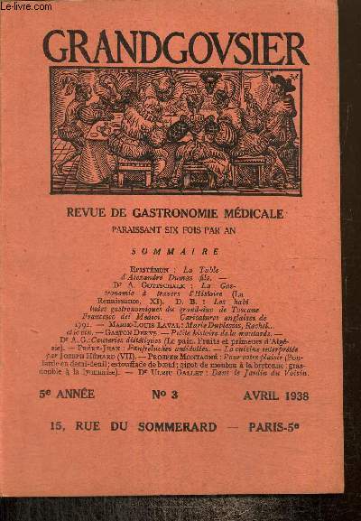 Grandgousier, 5e anne, n3 (avril 1938) : La table d'Alexandre Dumas fils (Epistmon) / Marie Duplessis, Rachel... et le vin (Marie-Louis Laval) / Causeries dittiques, le pain, fruits et primeurs d'Algrie (A.G.) /...