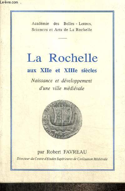 La Rochelle aux XIIe et XIIIe sicles : Naissance et dveloppement d'une ville mdivale