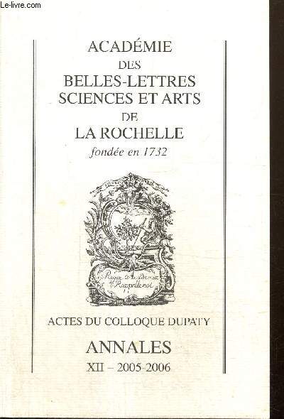 Annales 2005-2006 de l'Acadmie des Belles-Lettres, Sciences et Arts de La Rochelle, tome XII - Actes du Colloque Dupaty