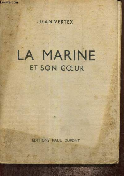 La Marine et son Coeur : Aspects, pomes et chansons des matelots, de la mer et des ports