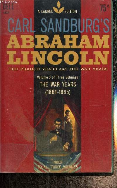 Abraham Lincoln, the Prairie Years and the War Years, tome III : The War Years (1864-1865)