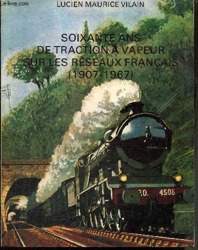 Soixante ans de traction  vapeur sur les rseaux franais (1907-1967)