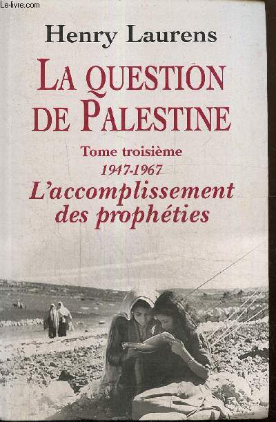 La question de Palestine, tome III : 1947-1967, l'accomplissement des prophties