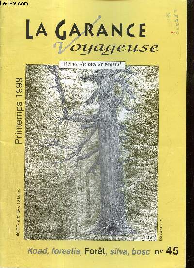 La Garance Voyageuse, n45 (printemps 1999) : Le pass des forts, les forts du pass / La fort, usages et conflits d'usage / La fort des cinq continents / Pour une gestion durable / Les arbres remarquables /...