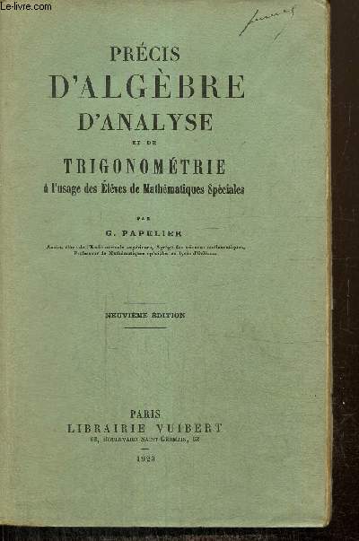 Prcis d'algbre, d'analyse et de trigonomtrie  l'usage des lves de mathmatiques spciales