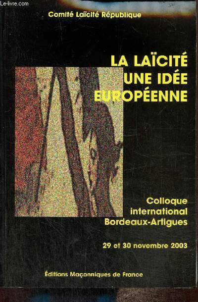 La lacit, une ide europenne - Clloque international Bordeaux-Artigues, 29 et 30 novembre 2003