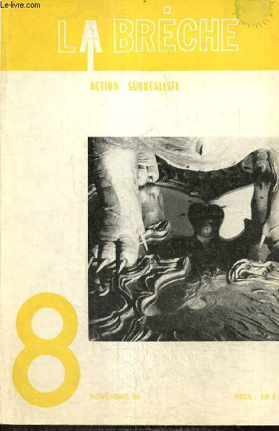 La Brche, action surraliste, n8 (novembre 1965) : La libert une et divisible (Jehan Mayoux) / Surralisme et marxisme (Claude Fraud) / La clef de l'existentialisme est une pie (Jos Pierre) / Suite  l'affaire Heidegger (Elisabeth Lenk) /...