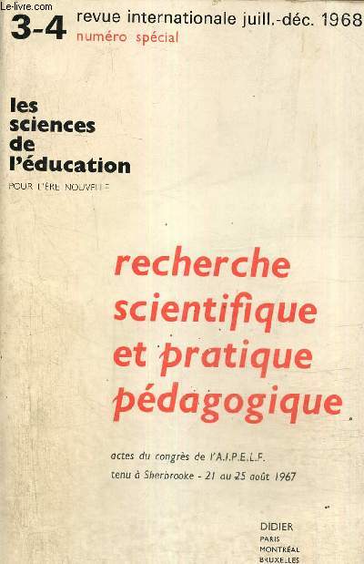 Les sciences de l'ducation pour l're nouvelle, n3-4 (juillet-dcembre 1968) - Recherche scientifique et pratique pdagogique, actes du congrs de l'A.I.P.E.L.F. tenu  Sherkbrooke, du 21 au 25 aot 1967
