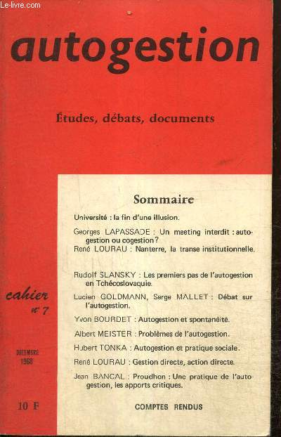 Autogestion, n7 (dcembre 1968) : Un meeting interdit, autogestion ou cogestion (Georges Lapassade) / Les premiers pas de l'autogestion en Tchcoslovaquie (Rudolf Slansky) / Gestion directe, action directe (Ren Lourau) /...