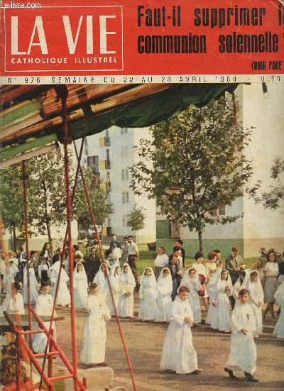 La vie catholique illustre n976 semaine du 22 au 28 avril 1964 - la communion solennelle - la Birmanie - l'eau chaude naturelle au service de l'homme - Catherine de Sienne - l'amour du prisonnier - des jeunes sauvent le chteau de Guise etc.