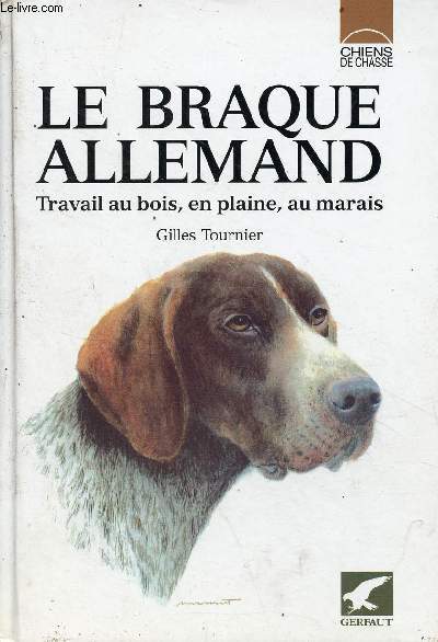 Le braque allemand travail au bois, en plaine, au marais - Collection chiens de chasse.