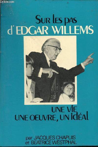 Sur les pas d'Edgar Willems une vie, une oeuvre, un idal - envoi des auteurs.