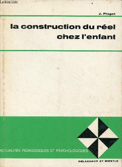 La construction du rel chez l'enfant - 4e dition - Collection actualits pdagogiques et psychologiques.