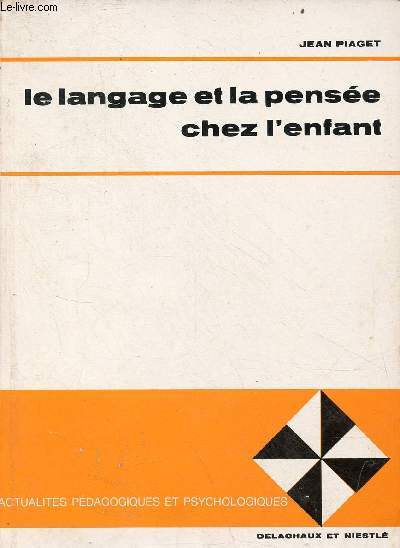 Etudes sur la logique de l'enfant - Le langage et la pense chez l'enfant - Collection actualits pdagogiques et psychologiques - 7e dition.